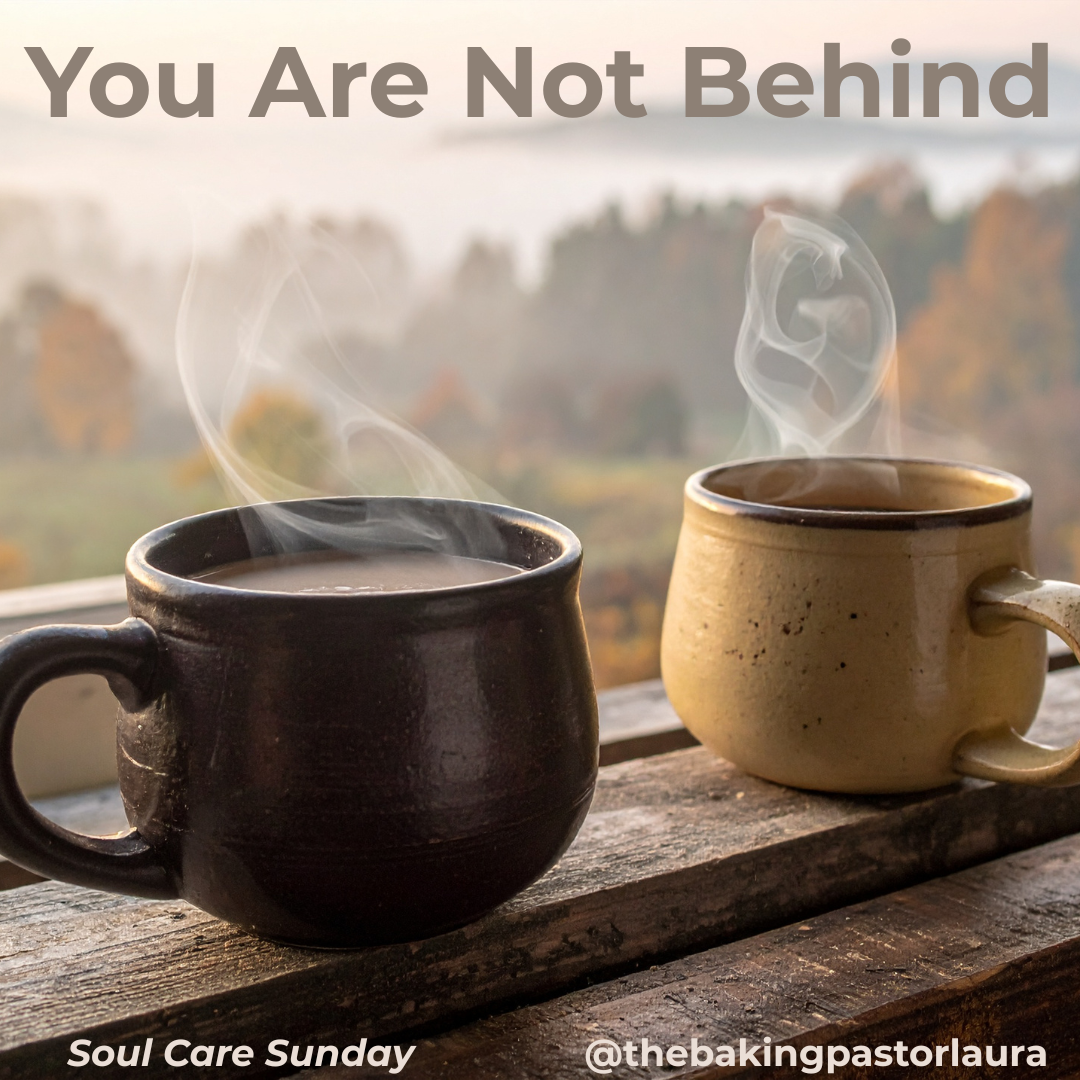 Soul Care Sunday: You Are Not Behind