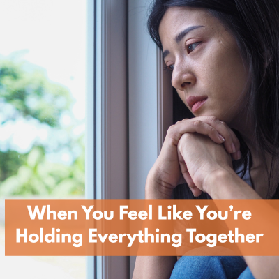 When You Feel Like You’re Holding Everything Together